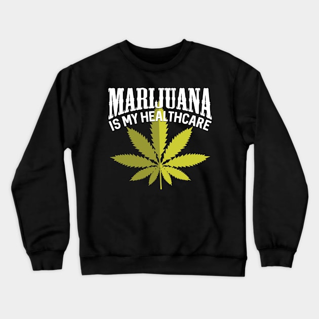Marijuana Is My Healthcare Crewneck Sweatshirt by RadStar